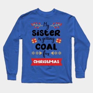 My sister is getting coal Long Sleeve T-Shirt